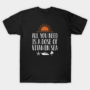 Cruise - All you need is a dose of vitamin sea w T-Shirt